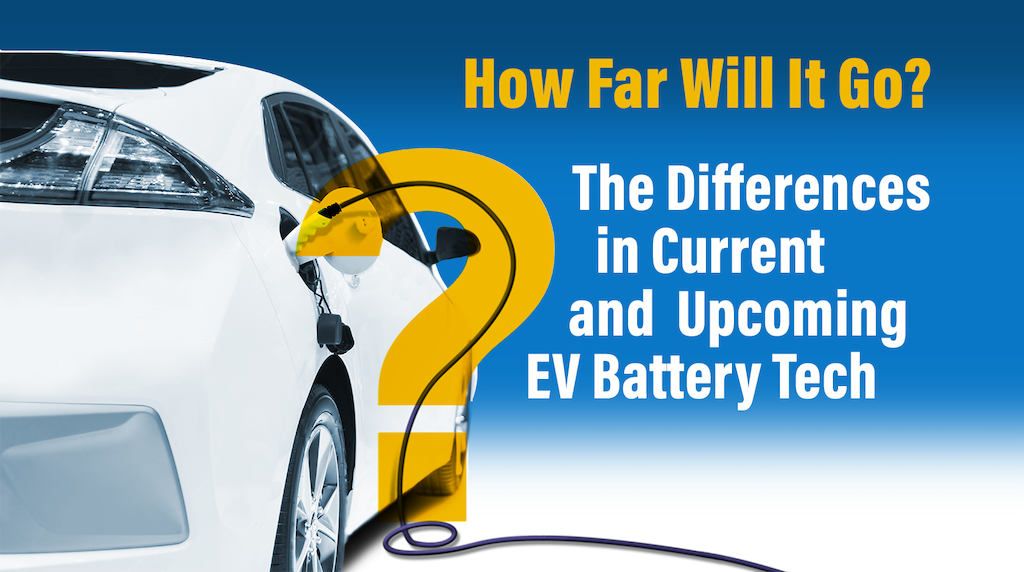 Current and upcoming ev battery technology