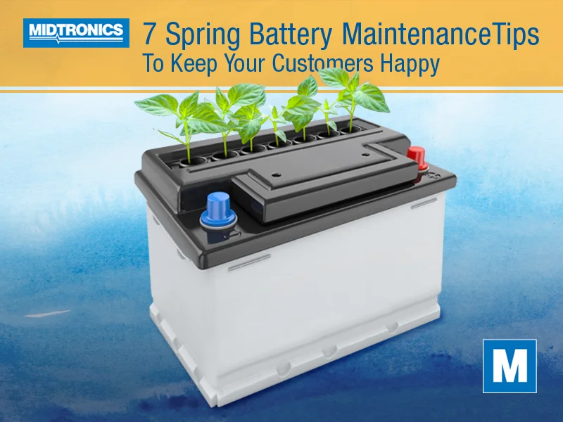 7 Spring Battery Maintenance Tips to Keep Customers Happy