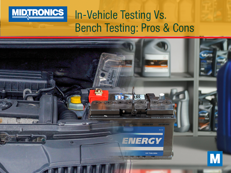 The Pros and Cons of In-Vehicle Battery Testing vs. Bench Testing