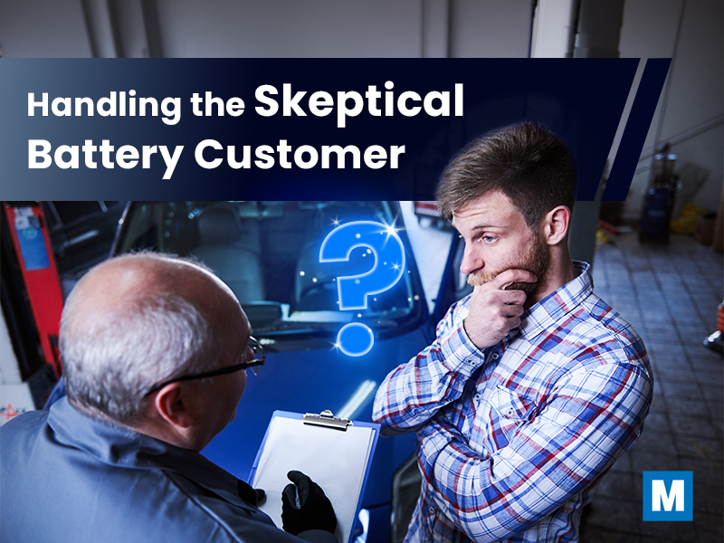 “My Car Starts Fine”: Handling the Skeptical Battery Customer